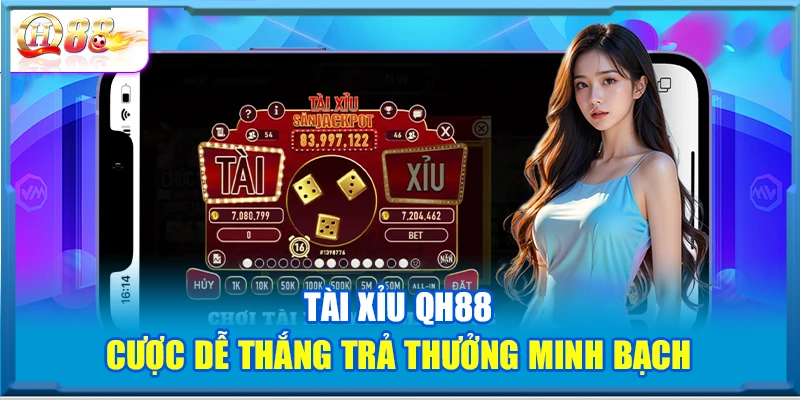 Tài Xỉu QH88 – Cược Dễ Thắng Trả Thưởng Minh Bạch