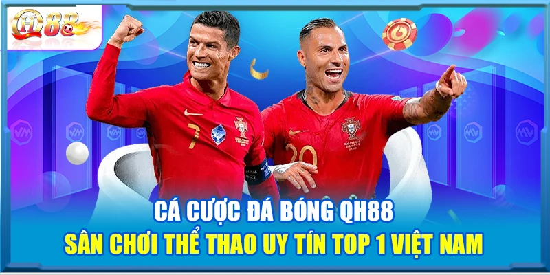 Cá Cược Đá Bóng QH88 – Sân Chơi Thể Thao Uy Tín Top 1 Việt Nam
