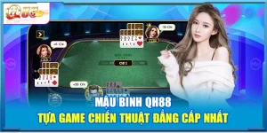 Mậu Binh QH88 – Tựa Game Chiến Thuật Đẳng Cấp Nhất