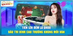 Tiến Lên Đếm Lá QH88 – Đấu Trí Đỉnh Cao Thưởng Khủng Mỗi Ván