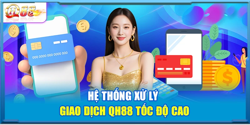 Hệ thống xử lý giao dịch QH88 tốc độ cao