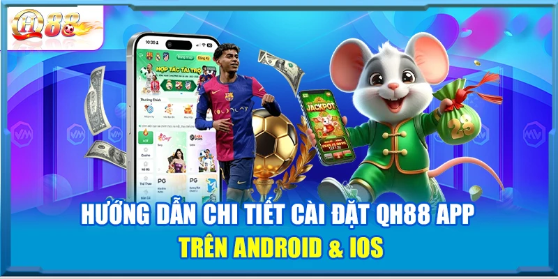 Hướng dẫn chi tiết cài đặt QH88 App trên Android & iOS